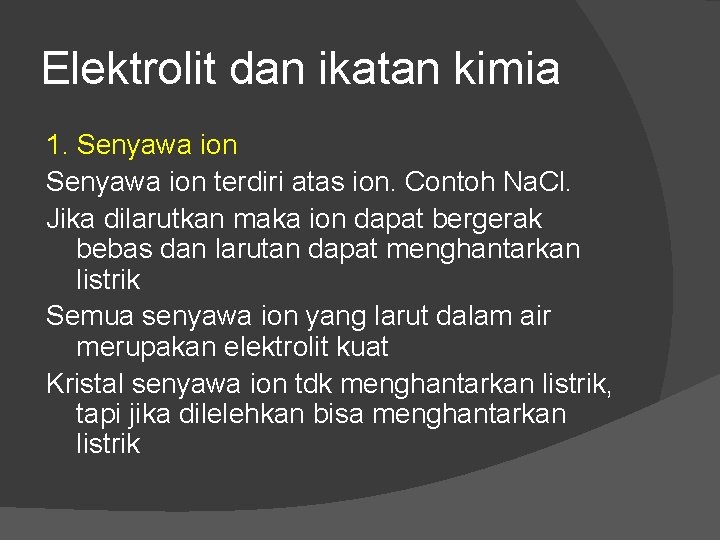 Elektrolit dan ikatan kimia 1. Senyawa ion terdiri atas ion. Contoh Na. Cl. Jika Elektrolit dan ikatan kimia 1. Senyawa ion terdiri atas ion. Contoh Na. Cl. Jika