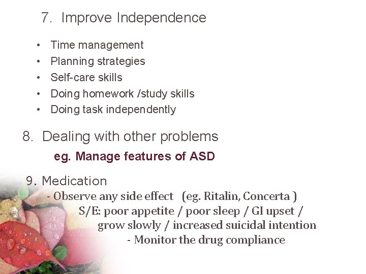 7. Improve Independence • • • Time management Planning strategies Self-care skills Doing homework