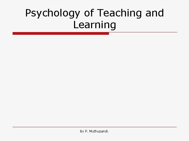 Psychology of Teaching and Learning By P. Muthupandi. 