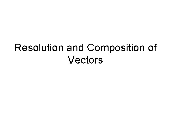 Resolution and Composition of Vectors 