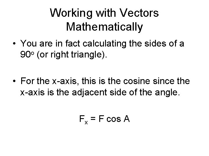 Working with Vectors Mathematically • You are in fact calculating the sides of a