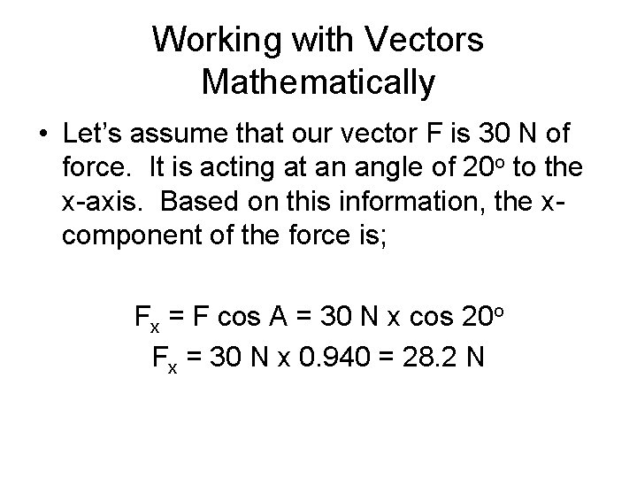 Working with Vectors Mathematically • Let’s assume that our vector F is 30 N