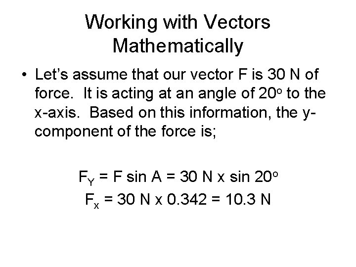 Working with Vectors Mathematically • Let’s assume that our vector F is 30 N