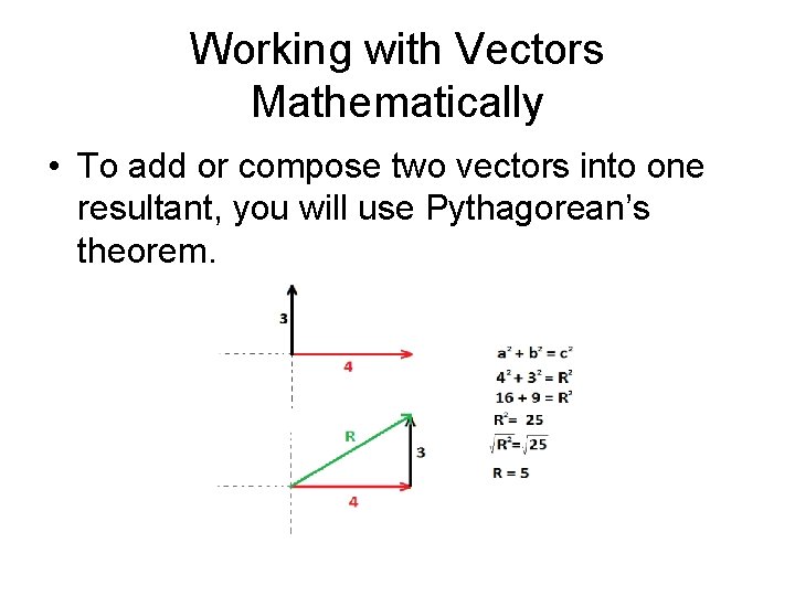 Working with Vectors Mathematically • To add or compose two vectors into one resultant,