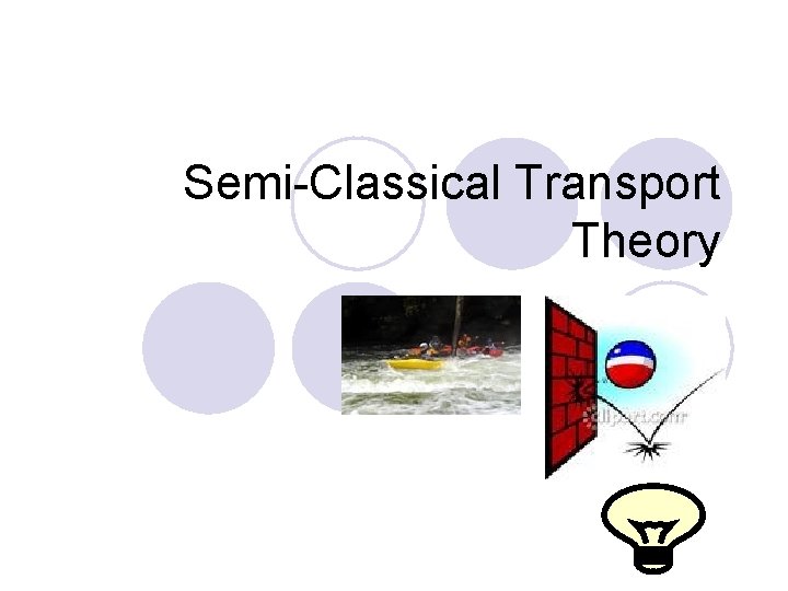 Semi-Classical Transport Theory 