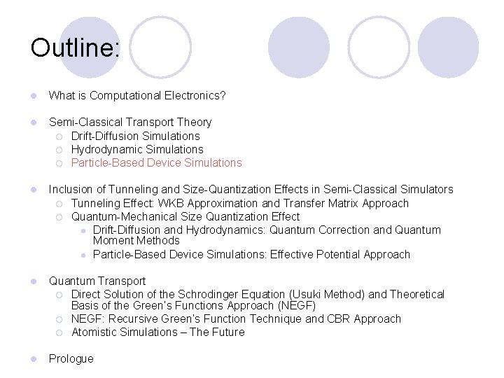 Outline: l What is Computational Electronics? l Semi-Classical Transport Theory ¡ Drift-Diffusion Simulations ¡
