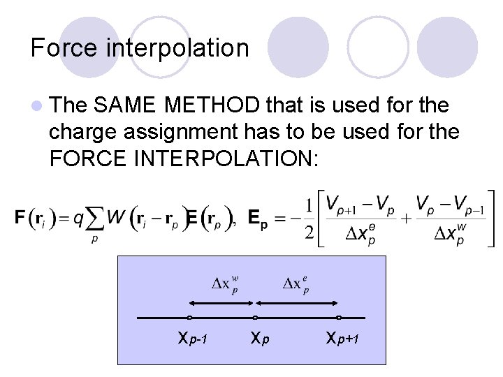 Force interpolation l The SAME METHOD that is used for the charge assignment has