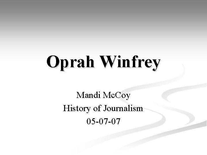 Oprah Winfrey Mandi Mc. Coy History of Journalism 05 -07 -07 