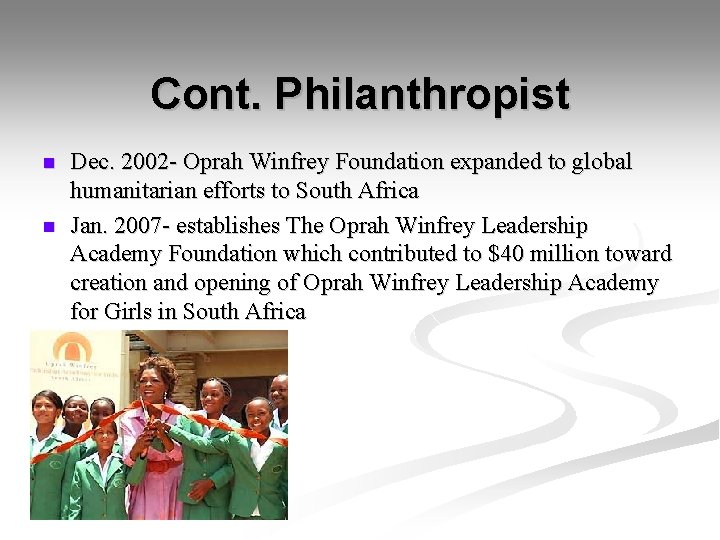 Cont. Philanthropist n n Dec. 2002 - Oprah Winfrey Foundation expanded to global humanitarian
