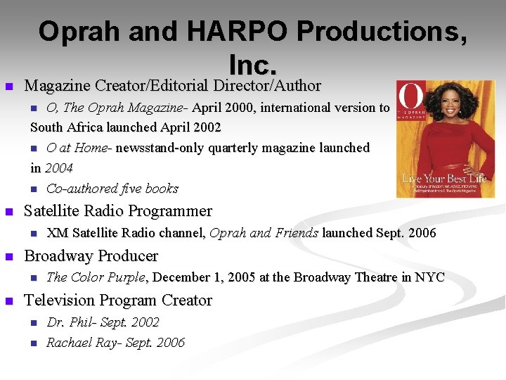 n Oprah and HARPO Productions, Inc. Magazine Creator/Editorial Director/Author O, The Oprah Magazine- April