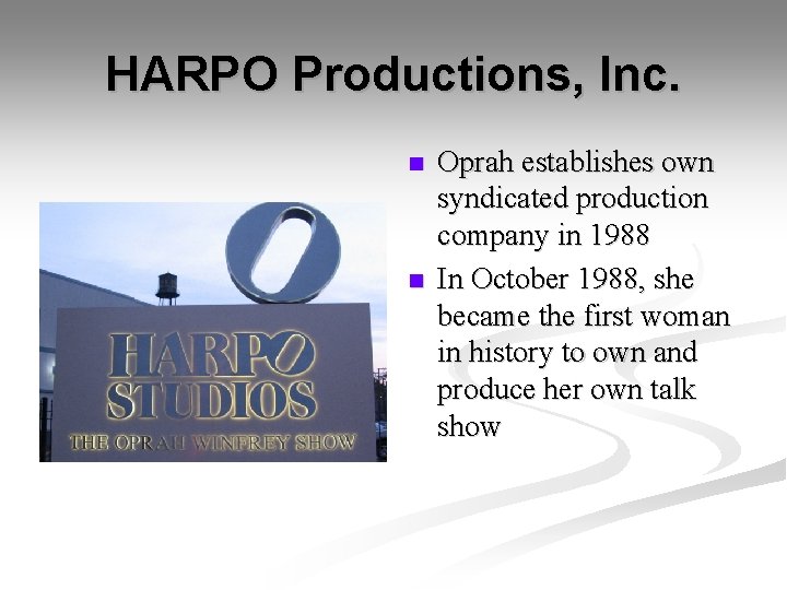 HARPO Productions, Inc. n n Oprah establishes own syndicated production company in 1988 In