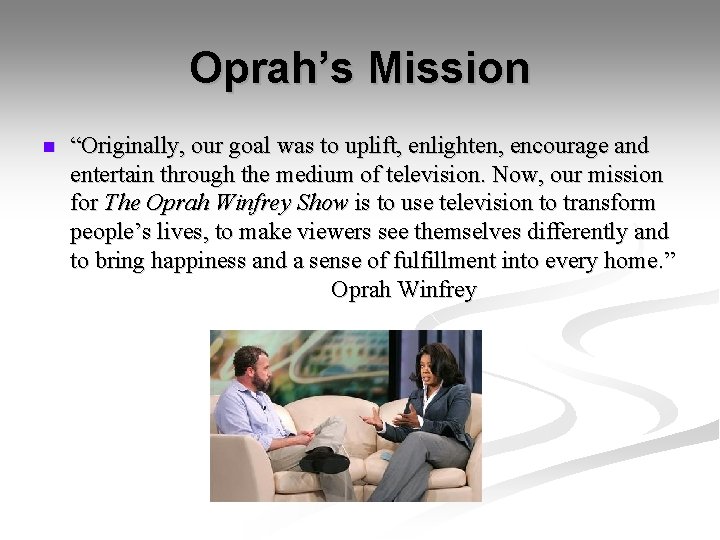 Oprah’s Mission n “Originally, our goal was to uplift, enlighten, encourage and entertain through