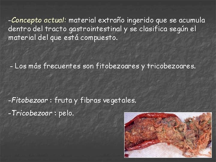 -Concepto actual: material extraño ingerido que se acumula dentro del tracto gastrointestinal y se