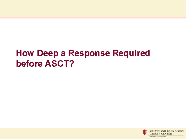 How Deep a Response Required before ASCT? 