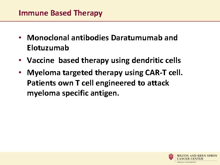 Immune Based Therapy • Monoclonal antibodies Daratumumab and Elotuzumab • Vaccine based therapy using
