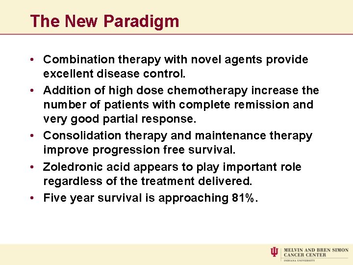 The New Paradigm • Combination therapy with novel agents provide excellent disease control. •