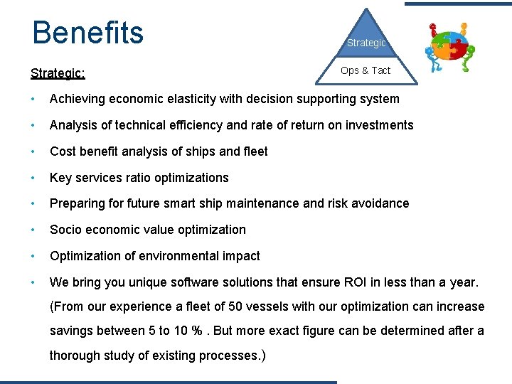 Benefits Strategic: Strategic Ops & Tact • Achieving economic elasticity with decision supporting system