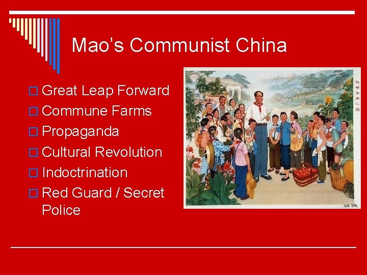 Mao’s Communist China o Great Leap Forward o Commune Farms o Propaganda o Cultural