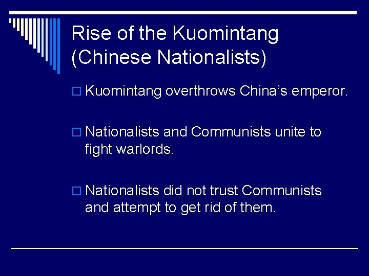 Rise of the Kuomintang (Chinese Nationalists) o Kuomintang overthrows China’s emperor. o Nationalists and