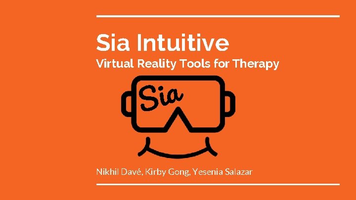 Sia Intuitive Virtual Reality Tools for Therapy a i S Nikhil Davé, Kirby Gong,