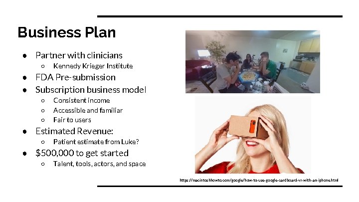 Business Plan ● Partner with clinicians ○ Kennedy Krieger Institute ● FDA Pre-submission ●