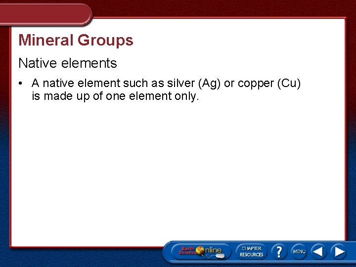 Mineral Groups Native elements • A native element such as silver (Ag) or copper