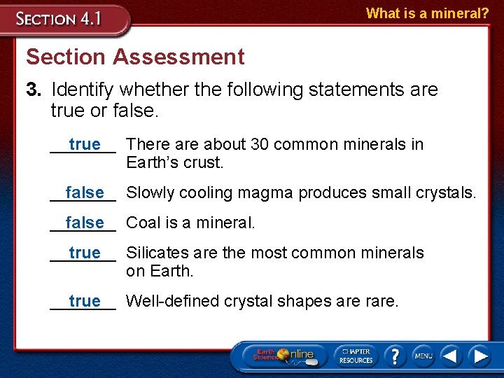 What is a mineral? Section Assessment 3. Identify whether the following statements are true