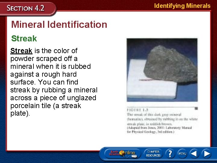 Identifying Minerals Mineral Identification Streak is the color of powder scraped off a mineral