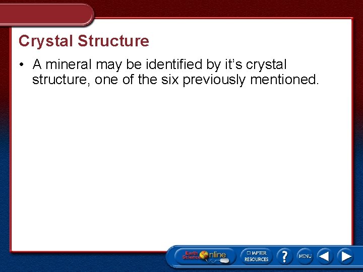 Crystal Structure • A mineral may be identified by it’s crystal structure, one of