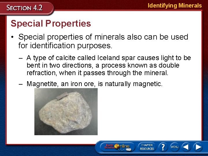 Identifying Minerals Special Properties • Special properties of minerals also can be used for