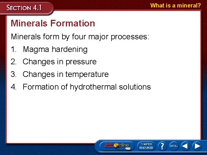 What is a mineral? Minerals Formation Minerals form by four major processes: 1. Magma