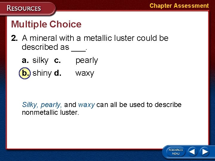 Chapter Assessment Multiple Choice 2. A mineral with a metallic luster could be described