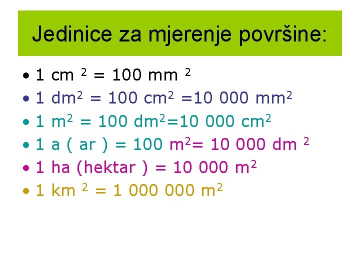 Jedinice za mjerenje površine: • 1 • 1 • 1 cm 2 = 100