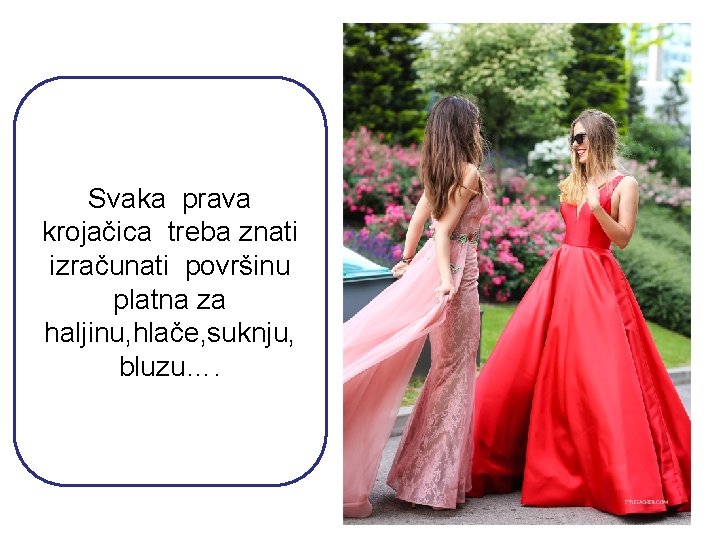 Svaka prava krojačica treba znati izračunati površinu platna za haljinu, hlače, suknju, bluzu…. 