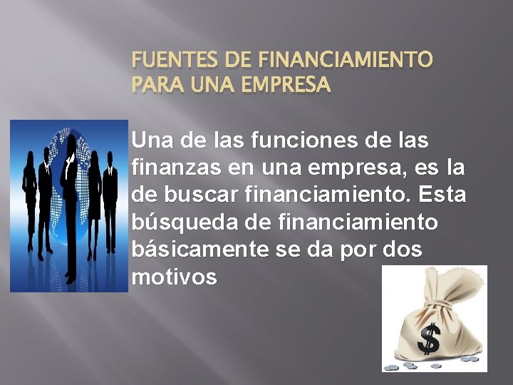 FUENTES DE FINANCIAMIENTO PARA UNA EMPRESA Una de las funciones de las finanzas en