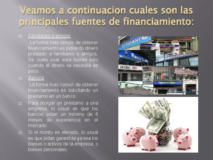 Veamos a continuacion cuales son las principales fuentes de financiamiento: � � Familiares o