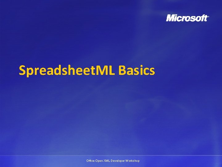 Spreadsheet. ML Basics Office Open XML Developer Workshop 