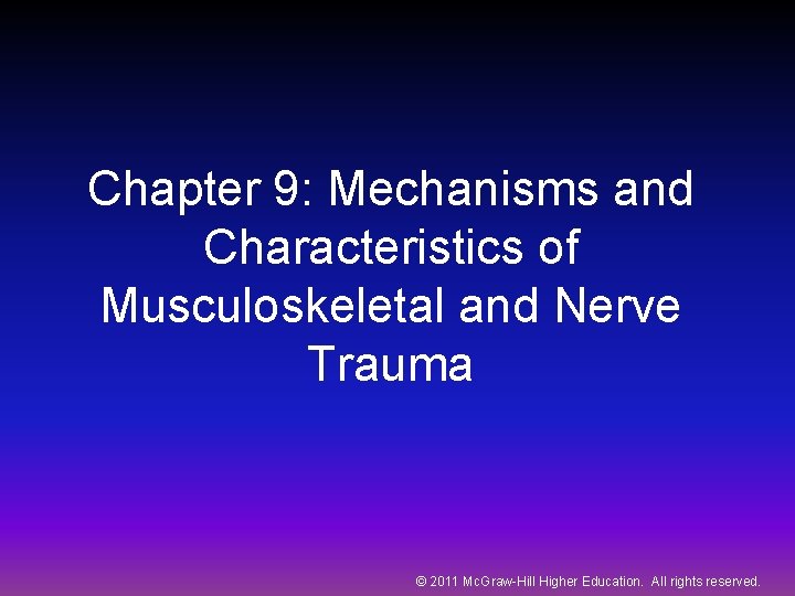 Chapter 9: Mechanisms and Characteristics of Musculoskeletal and Nerve Trauma © 2011 Mc. Graw-Hill