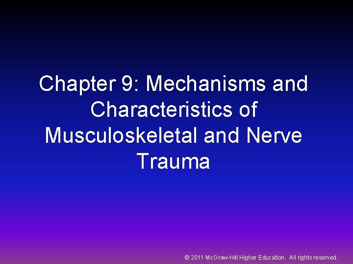 Chapter 9: Mechanisms and Characteristics of Musculoskeletal and Nerve Trauma © 2011 Mc. Graw-Hill
