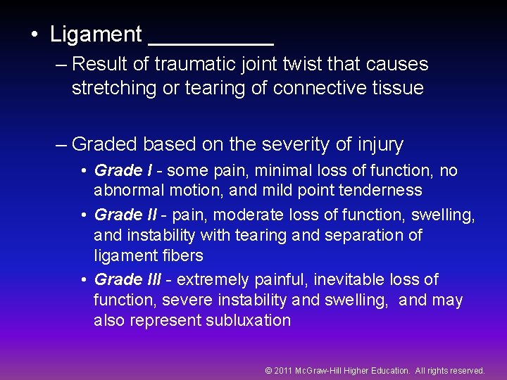  • Ligament _____ – Result of traumatic joint twist that causes stretching or
