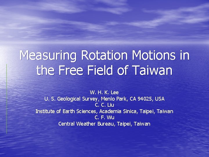 Measuring Rotation Motions in the Free Field of Taiwan W. H. K. Lee U.