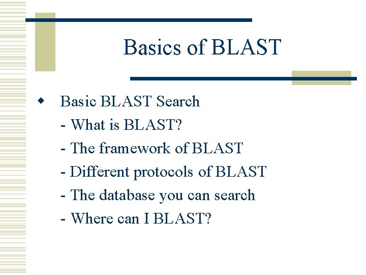 Basics of BLAST w Basic BLAST Search - What is BLAST? - The framework