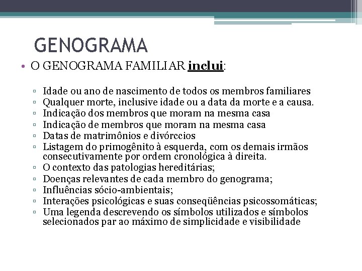 GENOGRAMA • O GENOGRAMA FAMILIAR inclui: ▫ ▫ ▫ Idade ou ano de nascimento