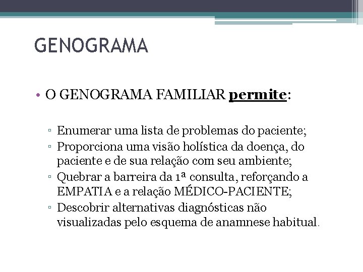 GENOGRAMA • O GENOGRAMA FAMILIAR permite: ▫ Enumerar uma lista de problemas do paciente;