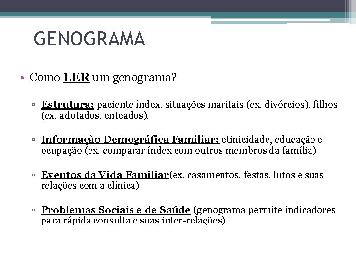 GENOGRAMA • Como LER um genograma? ▫ Estrutura: paciente índex, situações maritais (ex. divórcios),