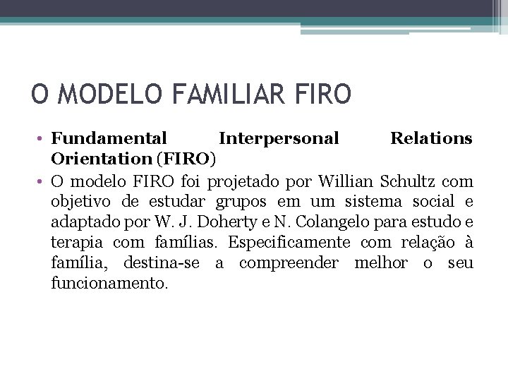 O MODELO FAMILIAR FIRO • Fundamental Interpersonal Relations Orientation (FIRO) • O modelo FIRO