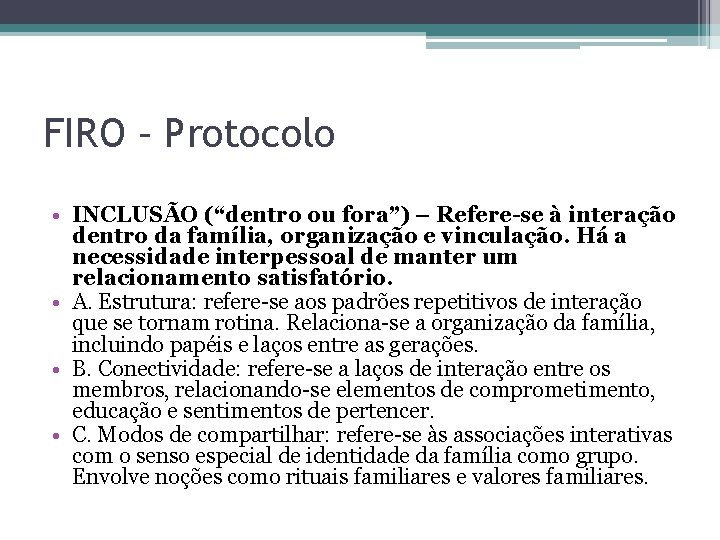 FIRO – Protocolo • INCLUSÃO (“dentro ou fora”) – Refere-se à interação dentro da