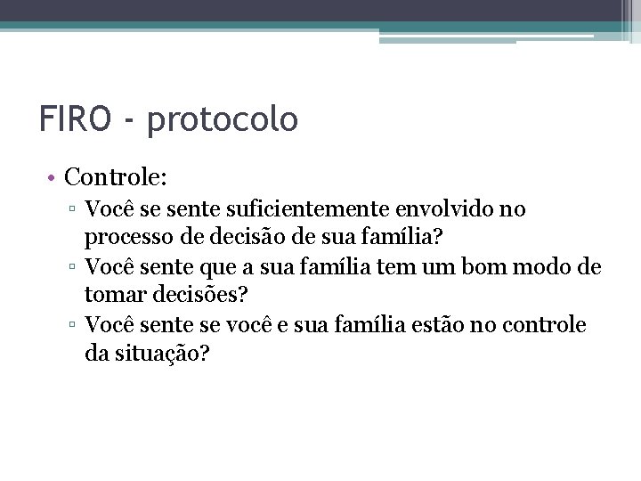 FIRO - protocolo • Controle: ▫ Você se sente suficientemente envolvido no processo de