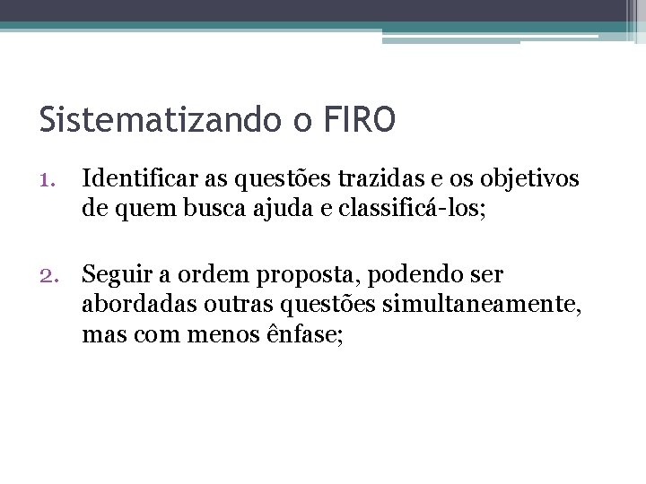 Sistematizando o FIRO 1. Identificar as questões trazidas e os objetivos de quem busca