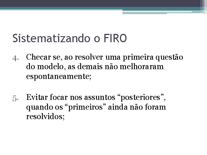 Sistematizando o FIRO 4. Checar se, ao resolver uma primeira questão do modelo, as